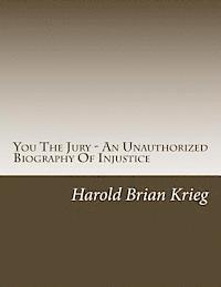 Harold Brian Krieg - You The Jury - An Unauthorized Biography Of Injustice, Häftad