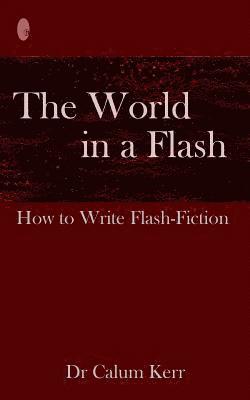 The World in a Flash: How to Write Flash-Fiction