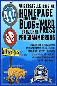 bokomslag Wie Erestelle Ich Eine Homepage Oder Einen Blog: mit WordPress, ganz OHNE Programmierung, auf eigener Domaine, und in weniger als zwei Stunden!