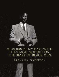 Franklin J. Anderson - Memoirs of My Days with the Stage Production, The Diary of Black Men: An American Phenomenon, Häftad