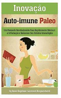 Anne Angelone - Inovacao Auto-immune Paleo: Um Protocolo Revolucionario Para Rapidamente Diminuir a Inflamacao e Balancear Seu Sistema Imunologico, Häftad