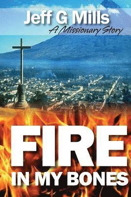 Fire in my Bones: A Missionary Story 1