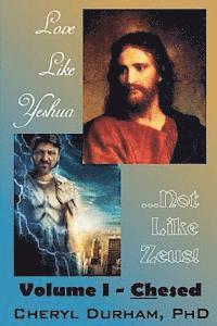 bokomslag Love Like Yeshua ...Not Like Zeus: Volume I - Chesed