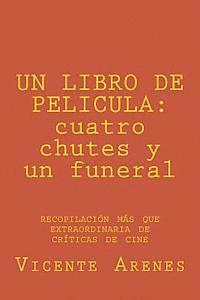 bokomslag Un Libro de Pelicula: cuatro chutes y un funeral: recopilacion mas que extraordinaria de criticas de cine