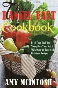 bokomslag Daniel Fast Cookbook: Feed Your Soul And Strengthen Your Spirit With Over 30 Easy And Delicious Recipes