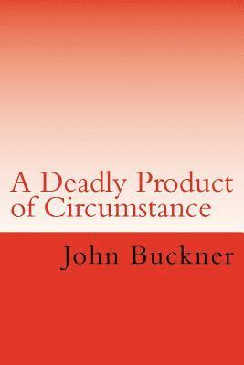 A Deadly Product of Circumstance 1