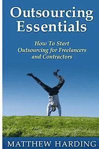 bokomslag Outsourcing Essentials: How To Start Outsourcing for Freelancers and Contractors