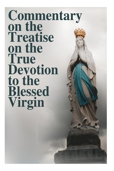 bokomslag Commentary on the Treatise on the True Devotion to the Blessed Virgin