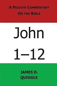 A Private Commentary on the Bible: John 1-12 1