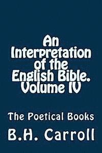 B. H. Carroll - An Interpretation of the English Bible. Volume IV.: The Poetical Books, Häftad