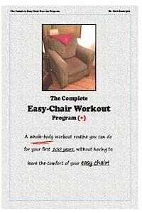 bokomslag The Complete Easychair Workout Program: A whole-body workout routine you can do for your first 100 years, without having to leave the comfort of your