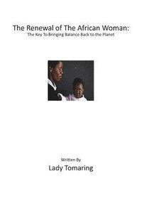 bokomslag The Renewal of The African Woman: The Key To Bringing Balance Back to the Planet