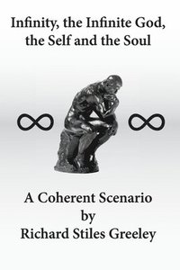 bokomslag Infinity, the Infinite God, the Self and the Soul: A Coherent Scenario