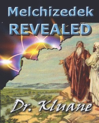 Kluane Spake, Kluane - Melchizedek Revealed: Solving the Mystery aout Melchizedek!, Häftad