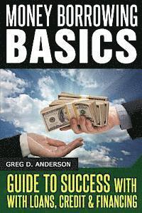 bokomslag Money Borrowing Basics: Guide To Success with Loans, Credit & Financing