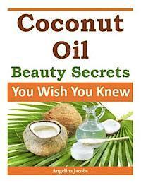 bokomslag Coconut Oil Beauty Secrets: You Wish You Knew