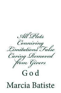 All Plots Conniving Limitations False Caring Removed from Givers: God 1