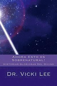 bokomslag Ahora Esto es Sobrenatural!: Historias Gloriosas Del Divino