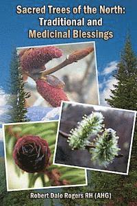 Robert Dale Rogers Rh - Sacred Trees of the North: Traditional and Medicinal Blessings, Häftad