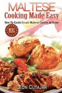 bokomslag Maltese Cooking Made Easy: How To Easily Create Maltese Cuisine At Home