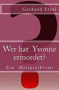 bokomslag Wer hat Yvonne ermordet?: Ein Mitspielkrimi