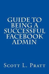 bokomslag Guide to Being a Successful Facebook Admin