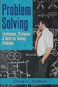 bokomslag Problem Solving: Techniques, Strategies & Skills for Solving Problems