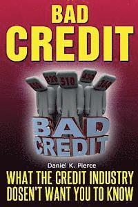 Bad Credit: What The Credit Industry Doesn't Want You To Know 1