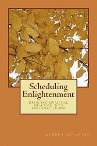 bokomslag Scheduling Enlightenment: Bringing spiritual practice into everyday living