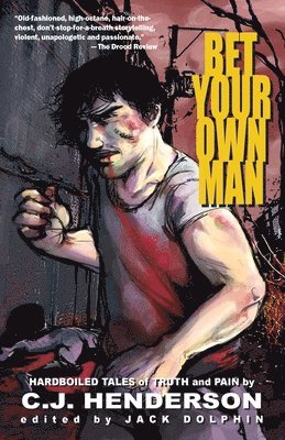 Bet Your Own Man: Hardboiled Tales of Truth and Pain 1