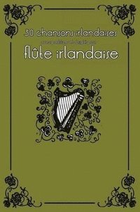 bokomslag 30 chansons irlandaises avec partitions et doigtés pour flûte irlandaise