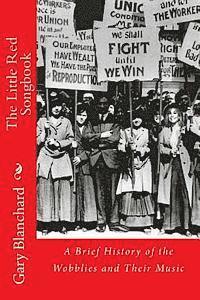 Gary Blanchard - The Little Red Songbook: A Brief History of the Wobblies and Their Music, Häftad