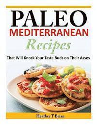 bokomslag Paleo Mediterranean Recipes: That Will Knock Your Taste Buds on Their Asses