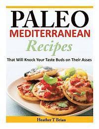 Paleo Mediterranean Recipes: That Will Knock Your Taste Buds on Their Asses 1