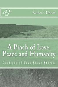 bokomslag A Pinch of Love, Peace and Humanity: Coalesce of True Short Stories