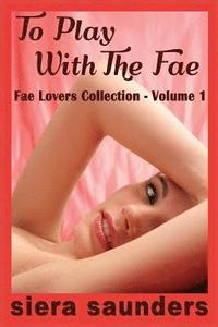 bokomslag To Play with the Fae: Fae Lovers Collection, Volume 1