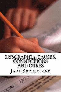 Dysgraphia: Causes, Connections and Cures 1