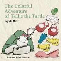 bokomslag The Colorful Adventure of Tollie the Turtle: Tollie, the sweet little turtle, embarks on an amazing voyage in search of a right color for her new shoe