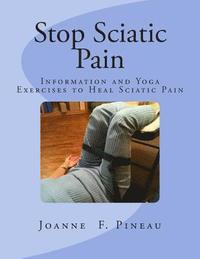 bokomslag Stop Sciatic Pain: Information and Yoga Exercises to Heal Sciatic Pain