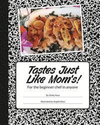 Tastes just like mom's!: For the beginner chef in anyone., Häftad