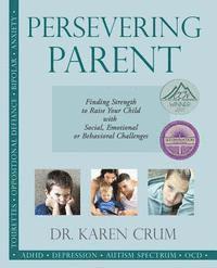 bokomslag Persevering Parent: Finding Strength to Raise Your Child with Social, Emotional or Behavioral Challenges