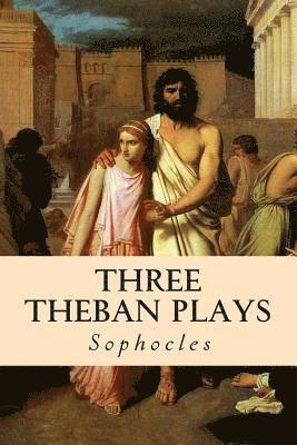 bokomslag Three Theban Plays: Oedipus the King; Oedipus at Colonus; Antigone