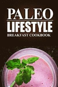 bokomslag Paleo Lifestyle -Breakfast Cookbook: (Modern Caveman CookBook for Grain-free, low carb eating, sugar free, detox lifestyle)