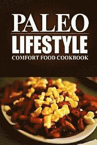 bokomslag Paleo Lifestyle - Comfort Food Cookbook: (Modern Caveman CookBook for Grain-free, low carb eating, sugar free, detox lifestyle)
