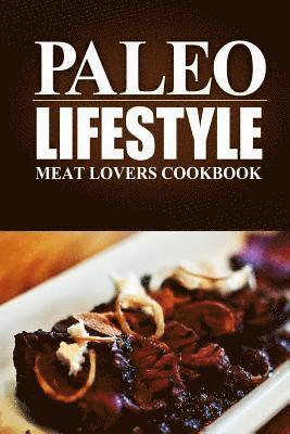 Paleo Lifestyle - Paleo Lifestyle - Meat Lovers Cookbook: (Modern Caveman CookBook for Grain-free, low carb eating, sugar free, detox lifestyle), Häftad