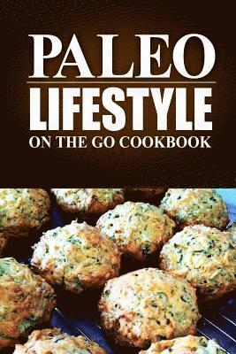 Paleo Lifestyle - On the Go Cookbook: (Modern Caveman CookBook for Grain-free, low carb eating, sugar free, detox lifestyle) 1