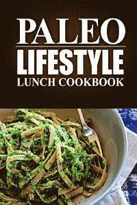 bokomslag Paleo Lifestyle - Lunch Cookbook: (Modern Caveman CookBook for Grain-free, low carb eating, sugar free, detox lifestyle)