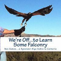 We're Off...to Learn Some Falconry: Nos Vamos...a Aprender Algo Sobre la Certeria 1