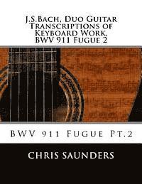 Chris D. Saunders - J.S.Bach, Duo Guitar Transcription of Keyboard Work, BWV 911 Fugue 2: BWV 911 Fugue Pt.2, Häftad