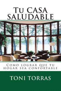 Toni Torras - Tu CASA SALUDABLE: Como lograr que tu hogar sea confortable, Häftad